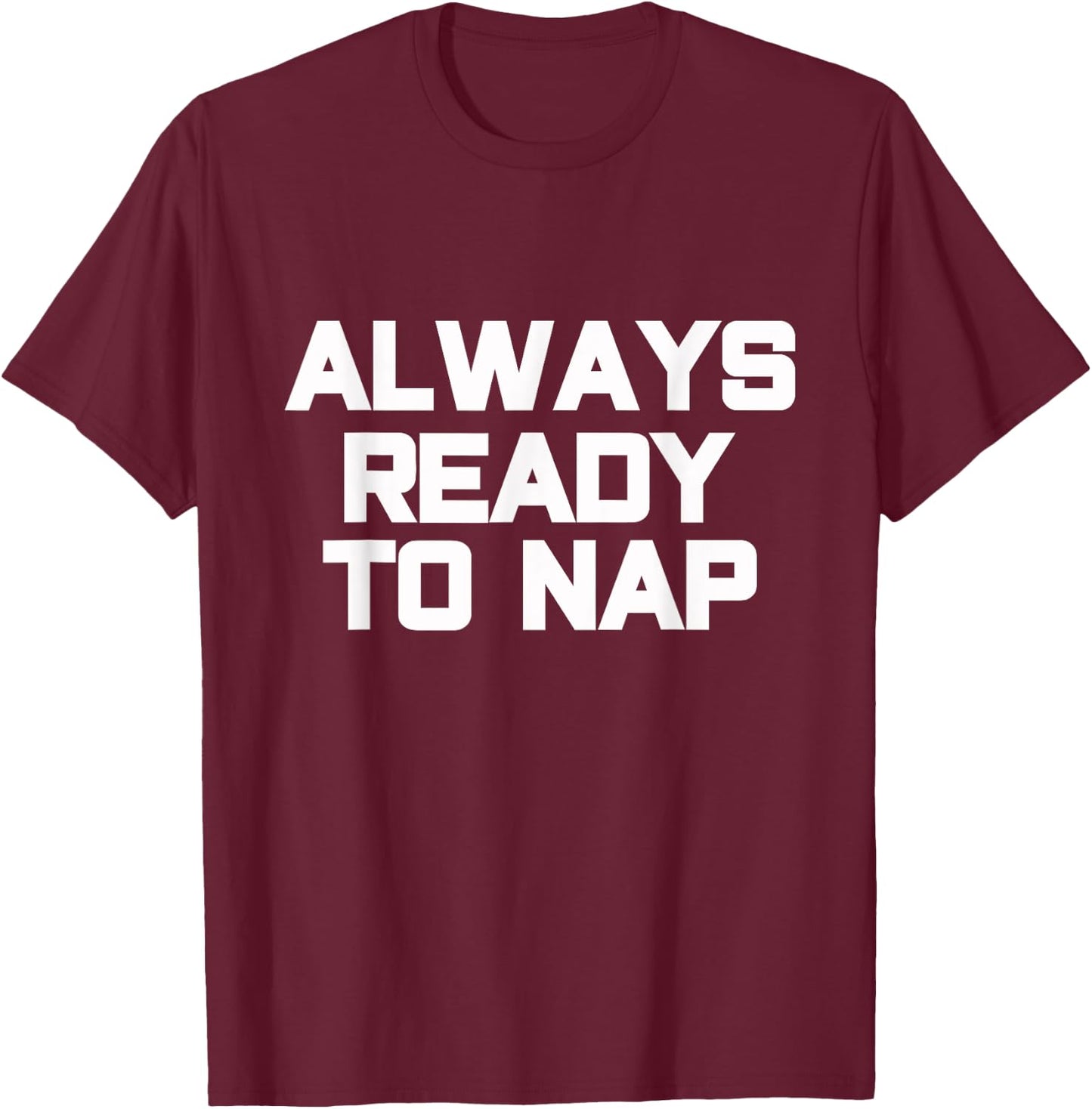 Always Ready to Nap Funny Sleep Pyjamas Quote T-Shirt - T-Shirt | Maroon