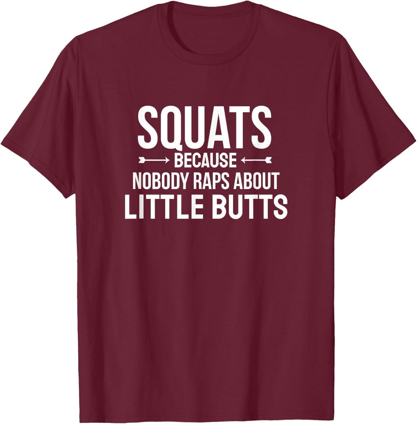 Fitness Squats Nobody Raps About Little Butts Workout Shirt T-Shirt - T-Shirt | Maroon