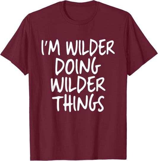 I'm Wilder Doing Wilder Things Personalized Funny First Name T-Shirt - T-Shirt | Maroon