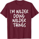 I'm Wilder Doing Wilder Things Personalized Funny First Name T-Shirt - T-Shirt | Maroon