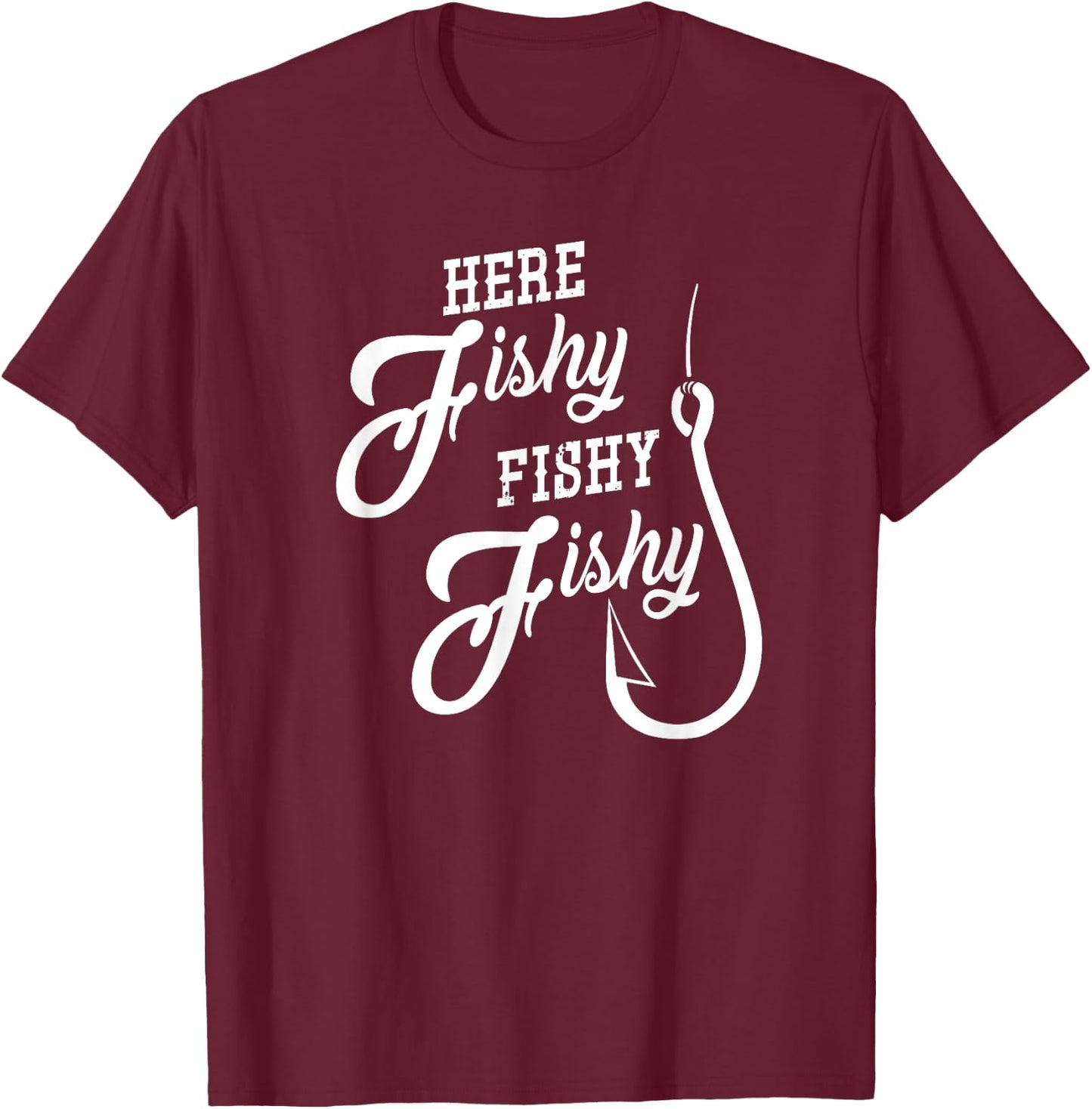 Here Fishy Fishy Funny Fishing Gift Good Luck Shirt T-Shirt - T-Shirt | Maroon