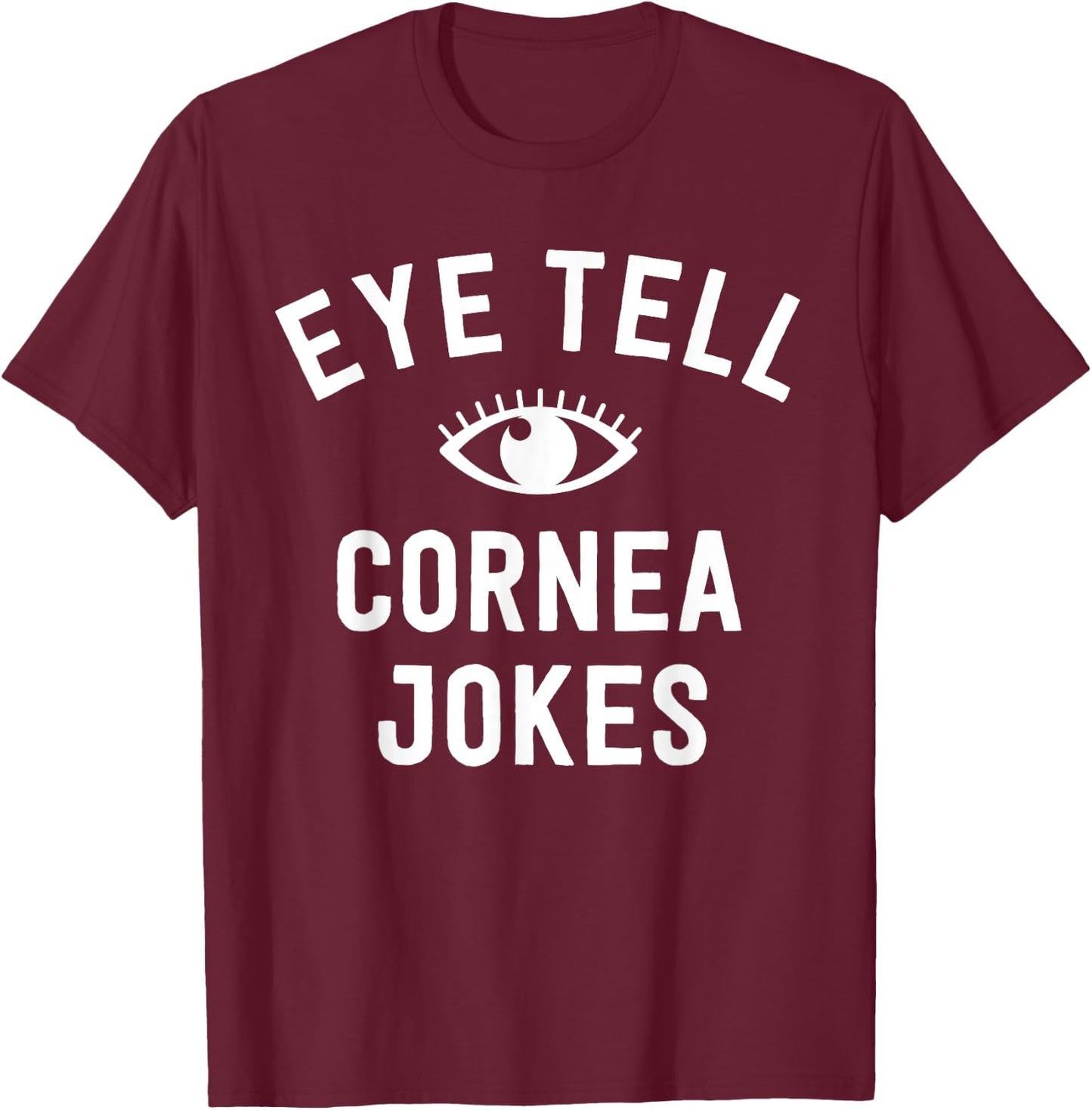 Funny Optometrist Gifts Ideas Optician Tell Cornea Jokes T-Shirt - T-Shirt | Maroon