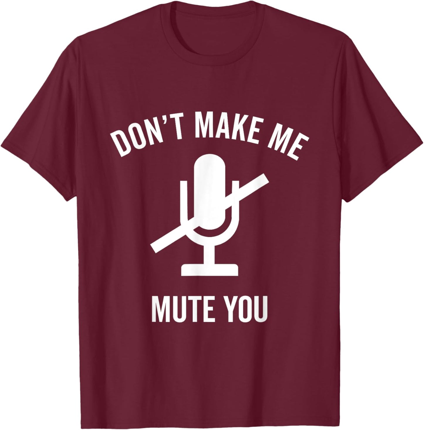 Don't Make Me Mute You Funny 2021 Teacher Virtual Class Gift T-Shirt - T-Shirt | Maroon