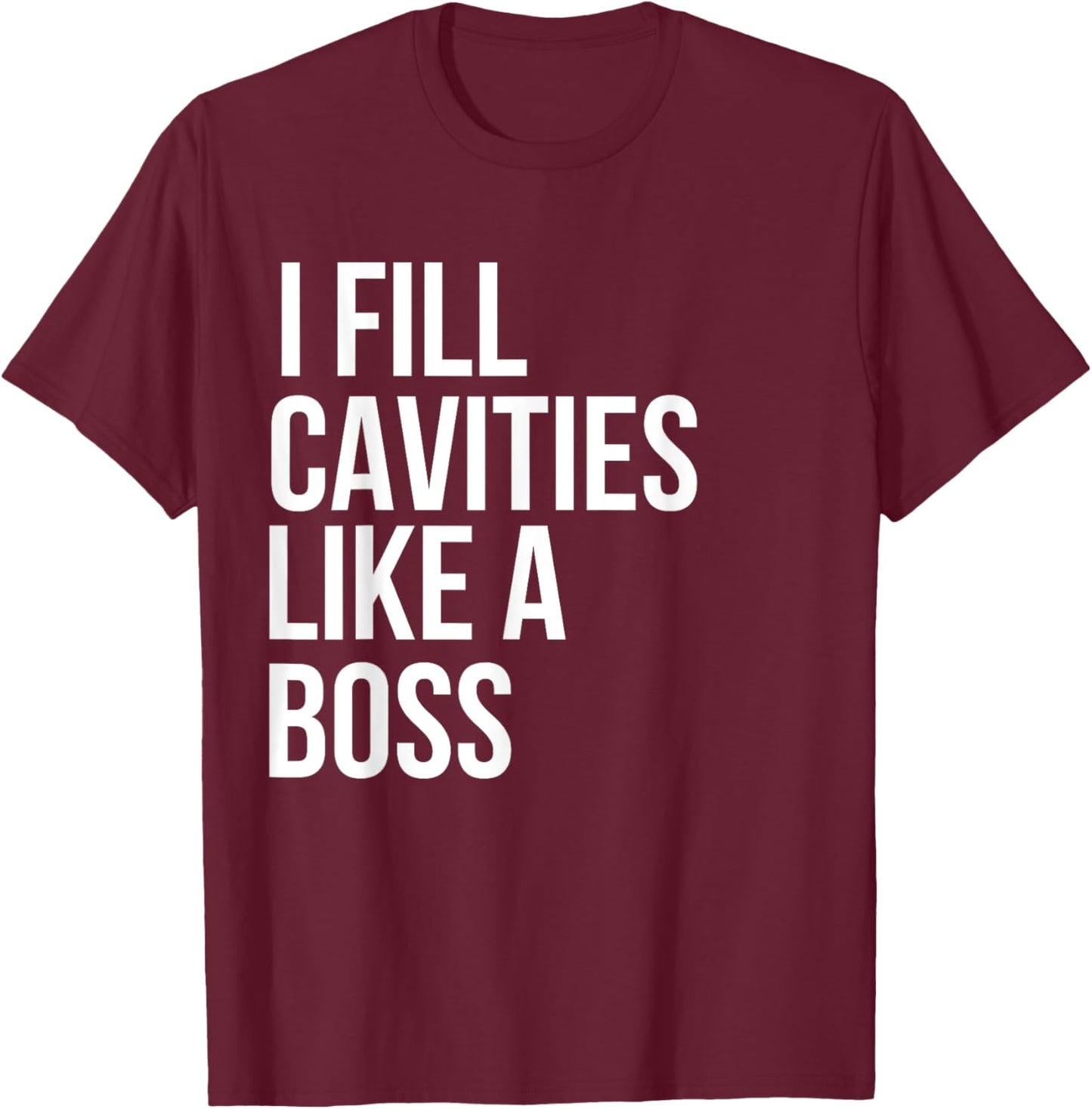 I fill cavities, Funny Dentist T-Shirt - T-Shirt | Maroon