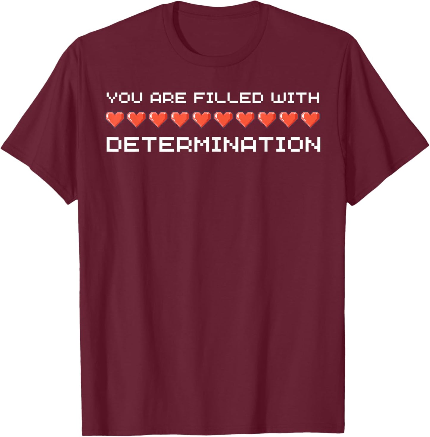 You Are Filled With Determination Gamers Motivational Gaming T-Shirt - T-Shirt | Maroon