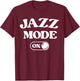 Jazz Mode On Funny Jazz Musician Gift Improviser T-Shirt - T-Shirt | Maroon