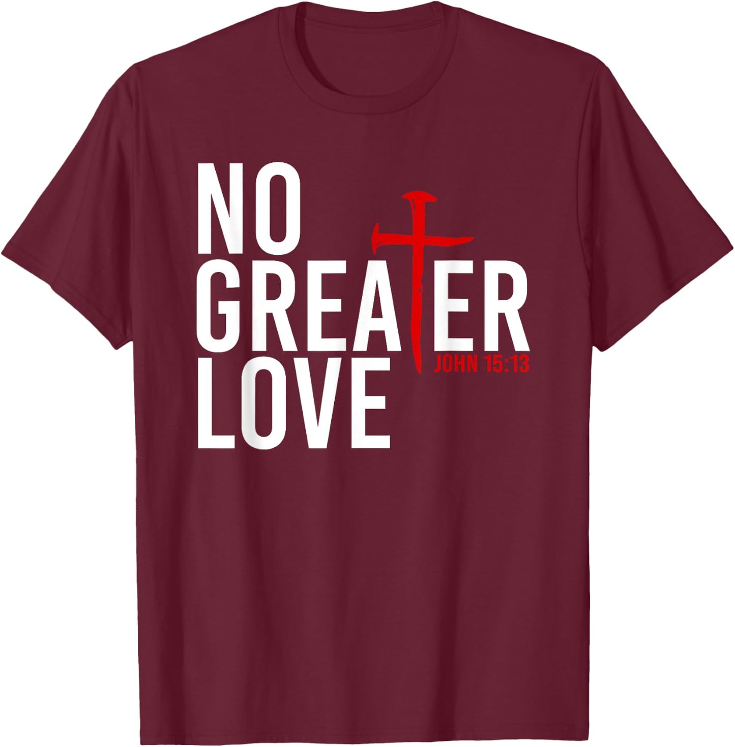 John 15:13 - No Greater Love Christian Easter Cross T-Shirt - T-Shirt | Maroon