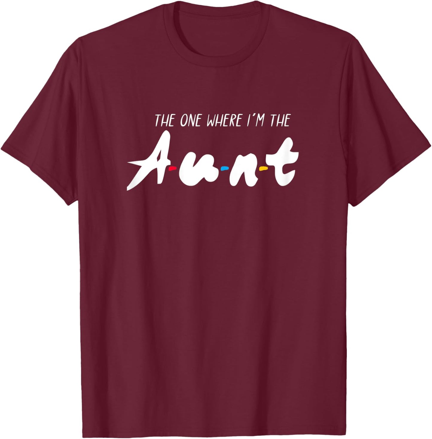 The one where Im the aunt T-Shirt - T-Shirt | Maroon