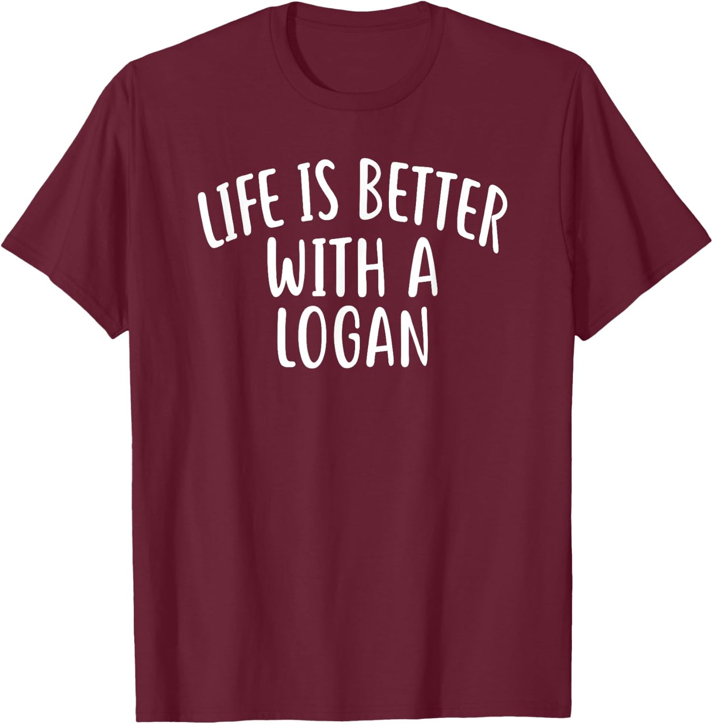 Life Is Better With A LOGAN Funny Name LOGAN T-Shirt - T-Shirt | Maroon