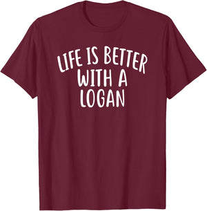 Life Is Better With A LOGAN Funny Name LOGAN T-Shirt - T-Shirt | Maroon