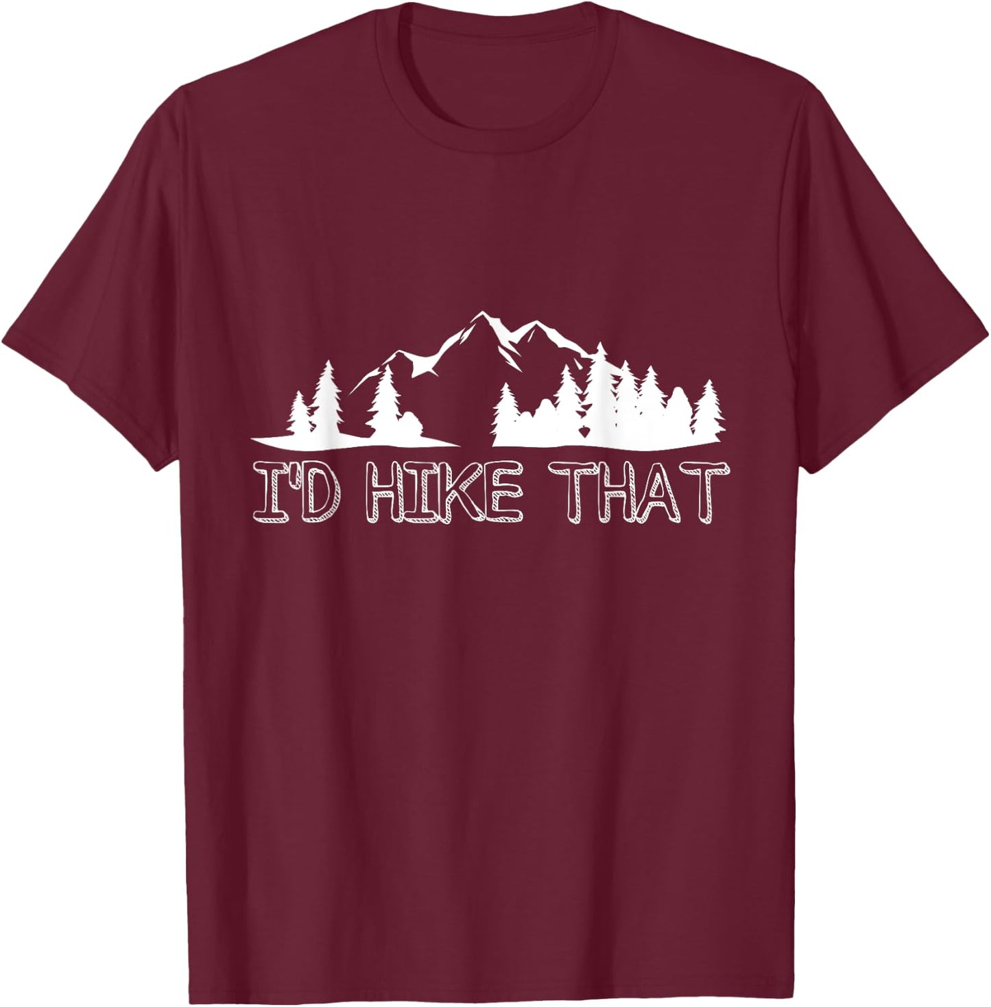 Funny Hiking Lover Boyfriend Birthday Gift I'd Hike That T-Shirt - T-Shirt | Maroon