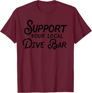 Support Your Local Dive Bar Funny Dive Bar T-Shirt - T-Shirt | Maroon