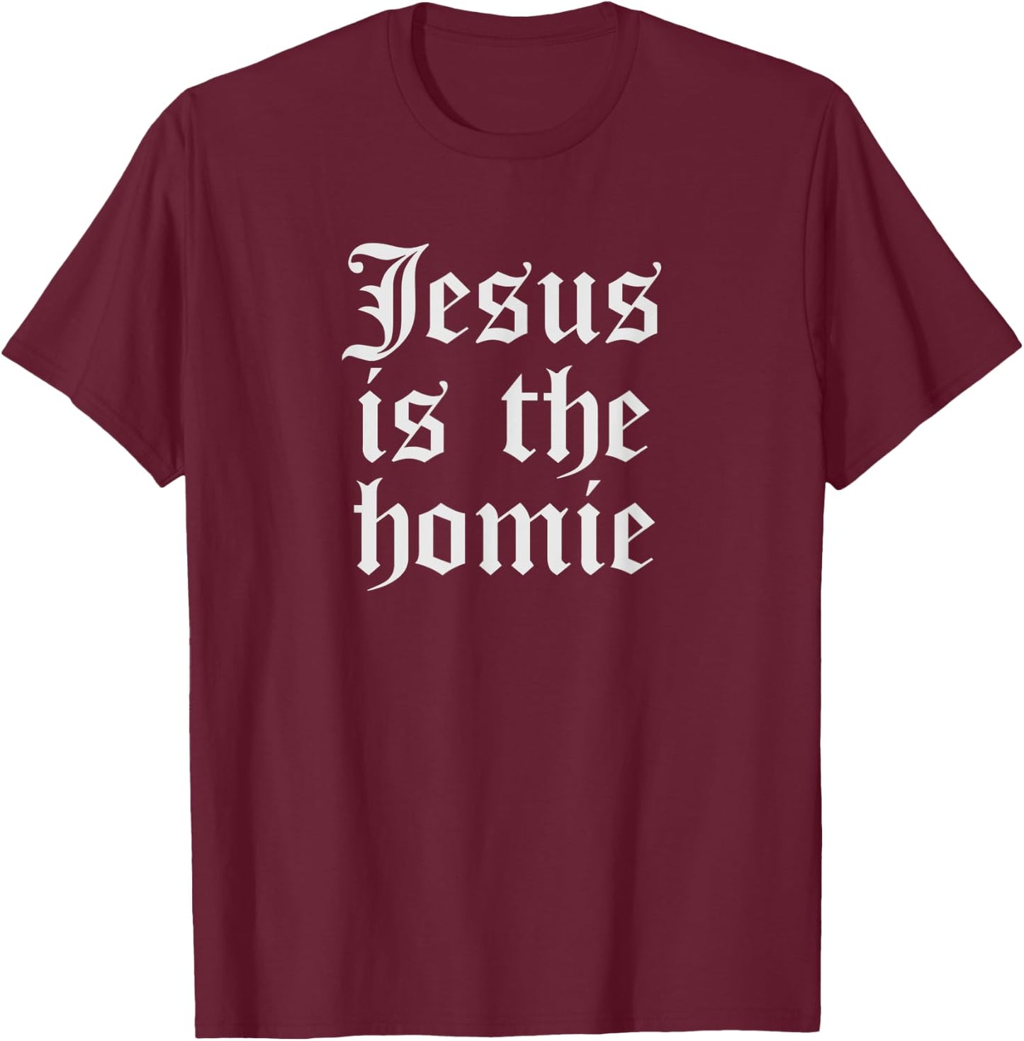 Funny Cholo Clothing Chicano Mexican Jesus Is Homie T-Shirt - T-Shirt | Maroon