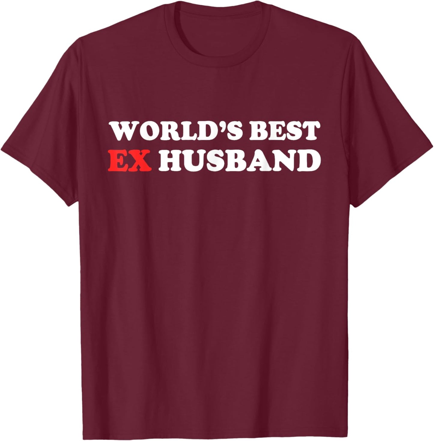 World's Best Ex Husband Funny Just Divorced T-Shirt - T-Shirt | Maroon