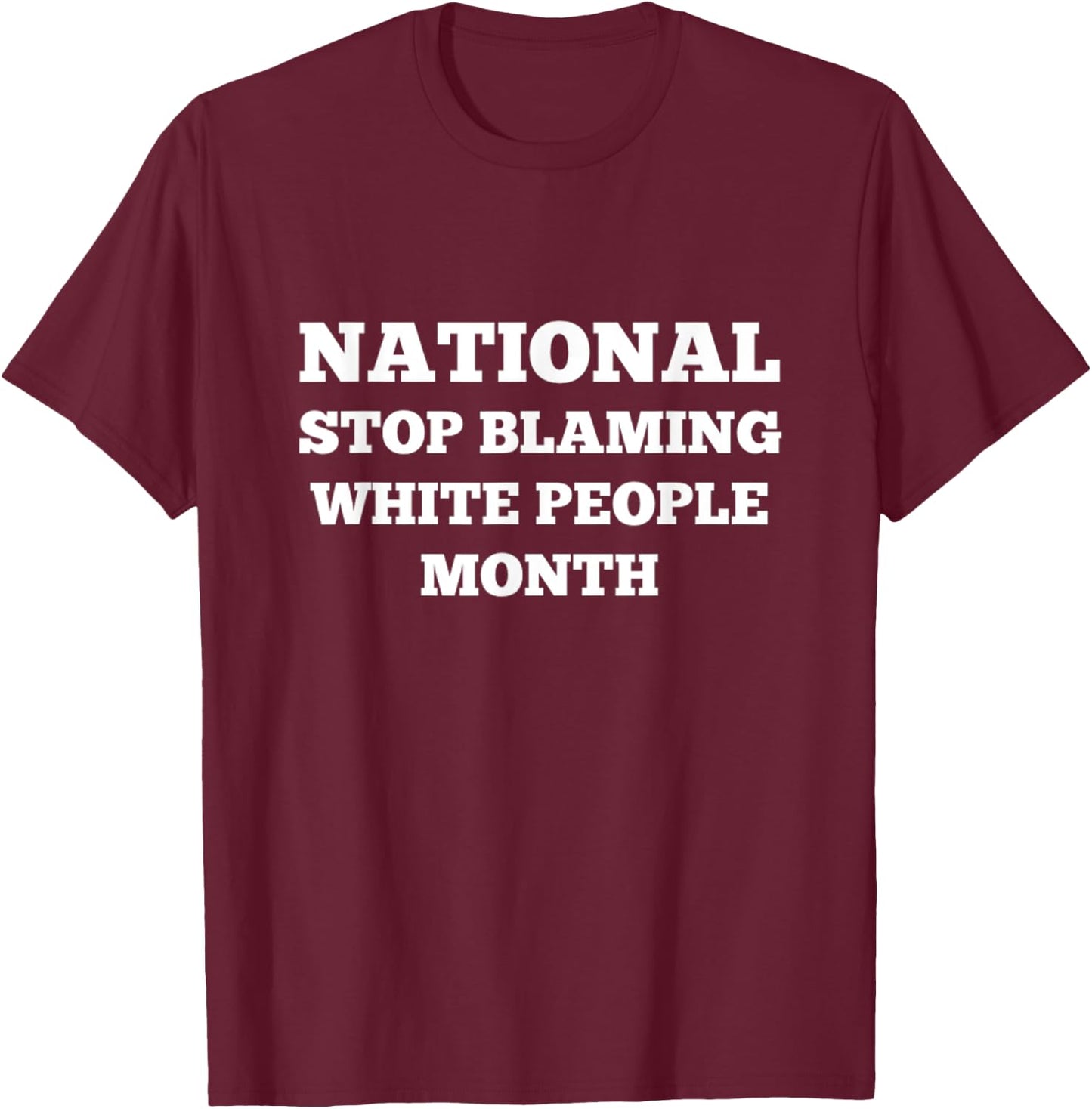 Stop Blaming White People Month T-Shirt - T-Shirt | Maroon