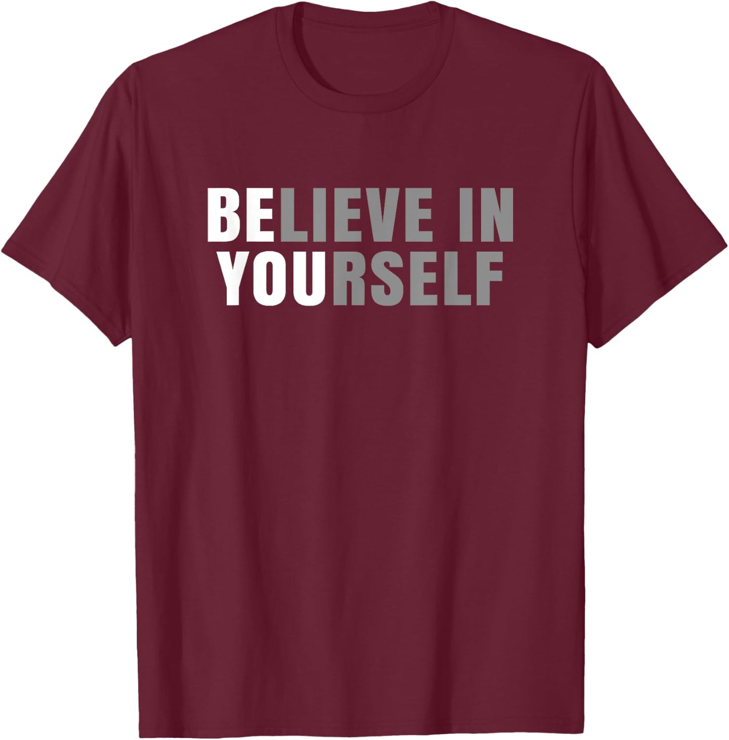 Be You Believe In Yourself Positive Message Quotes Sayings T-Shirt - T-Shirt | Maroon