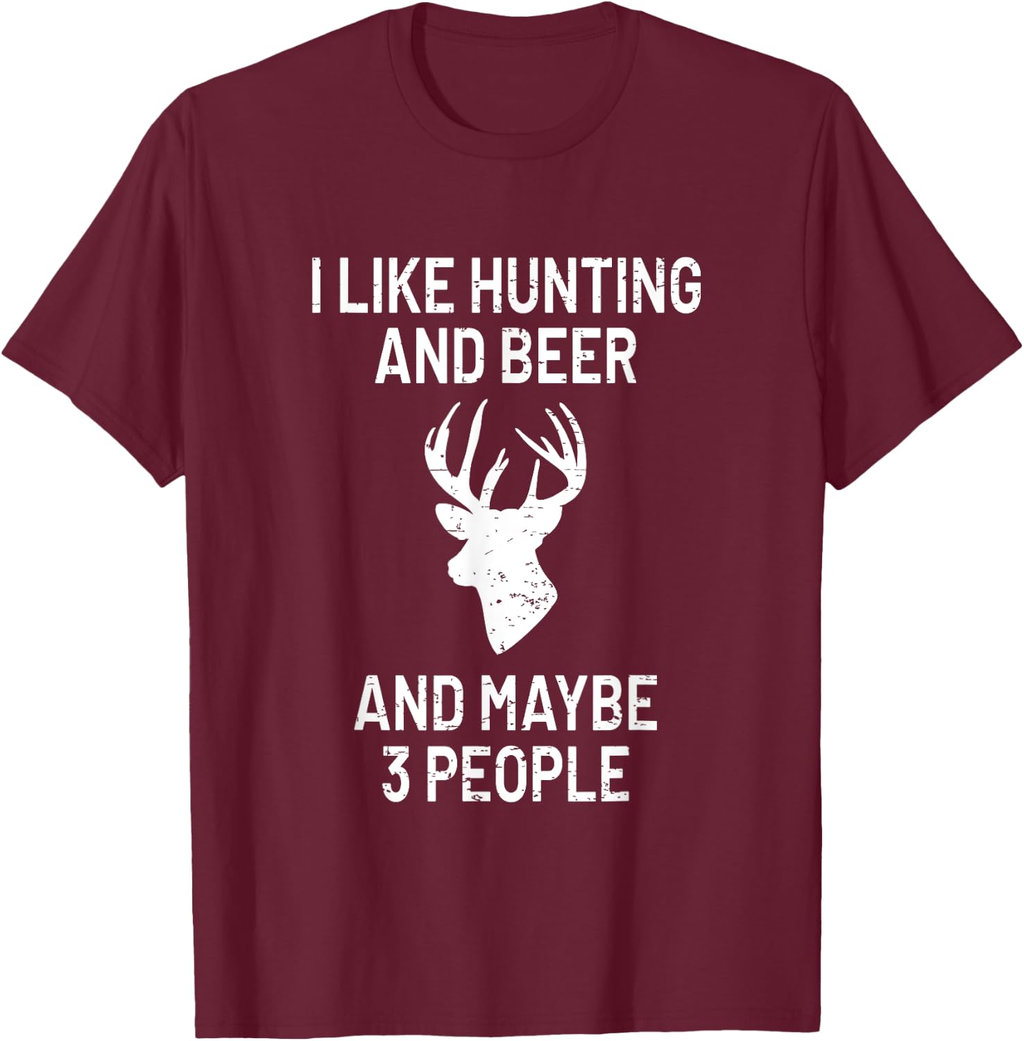 I Like Hunting & Beer & Maybe 3 People - Funny Gift T-Shirt - T-Shirt | Maroon