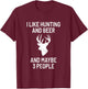 I Like Hunting & Beer & Maybe 3 People - Funny Gift T-Shirt - T-Shirt | Maroon