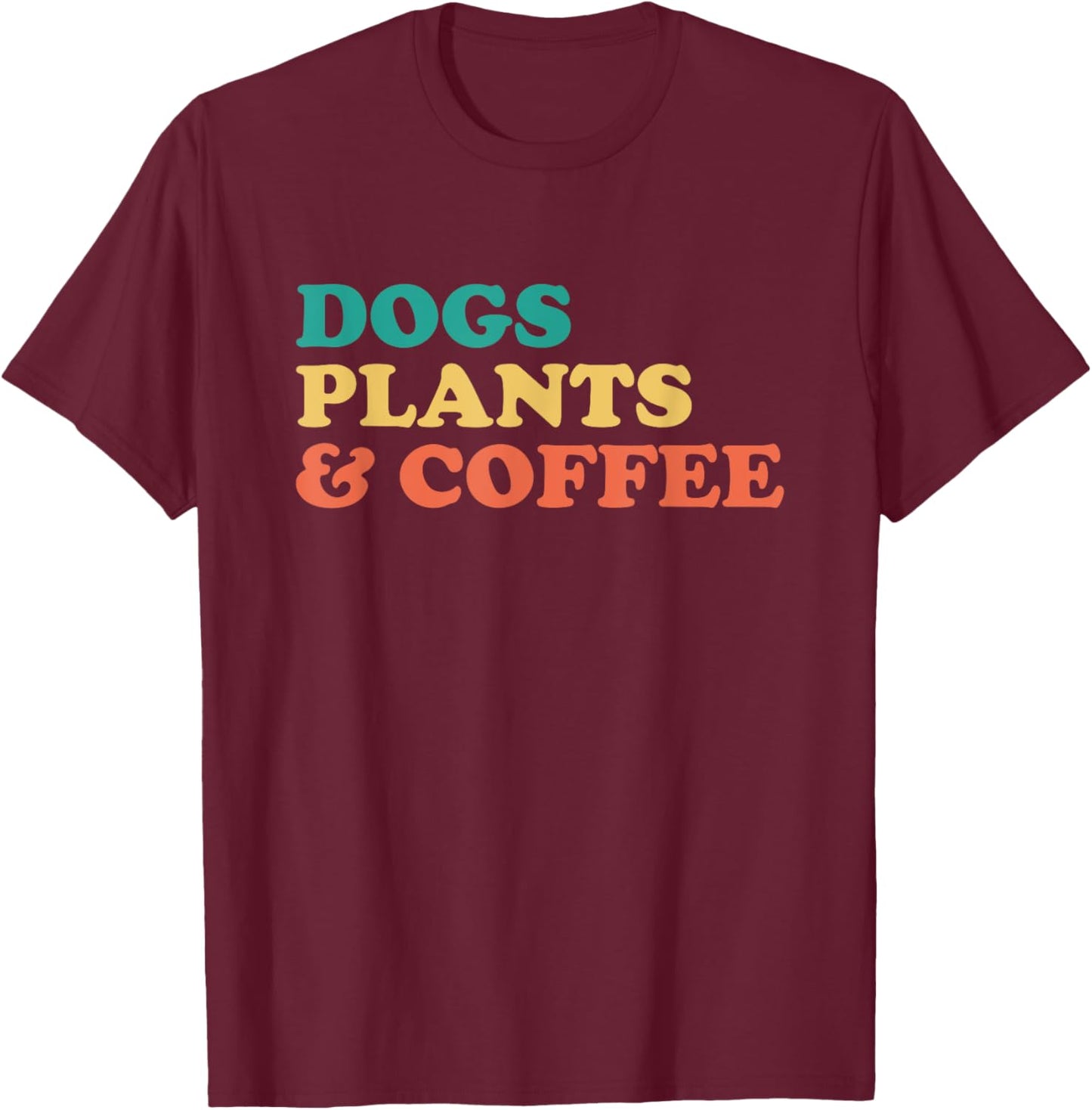 Dogs Plants And Coffee T-Shirt - T-Shirt | Maroon