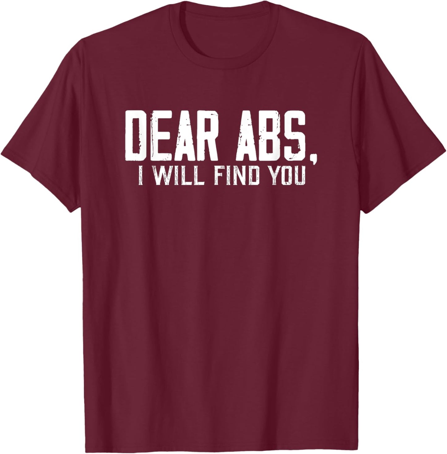 Dear Abs, I will find you a Funny Gym Quote Retro T-Shirt - T-Shirt | Maroon