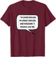 I'm Good Enough I'm Smart Enough and Doggonit People Like Me T-Shirt - T-Shirt | Maroon