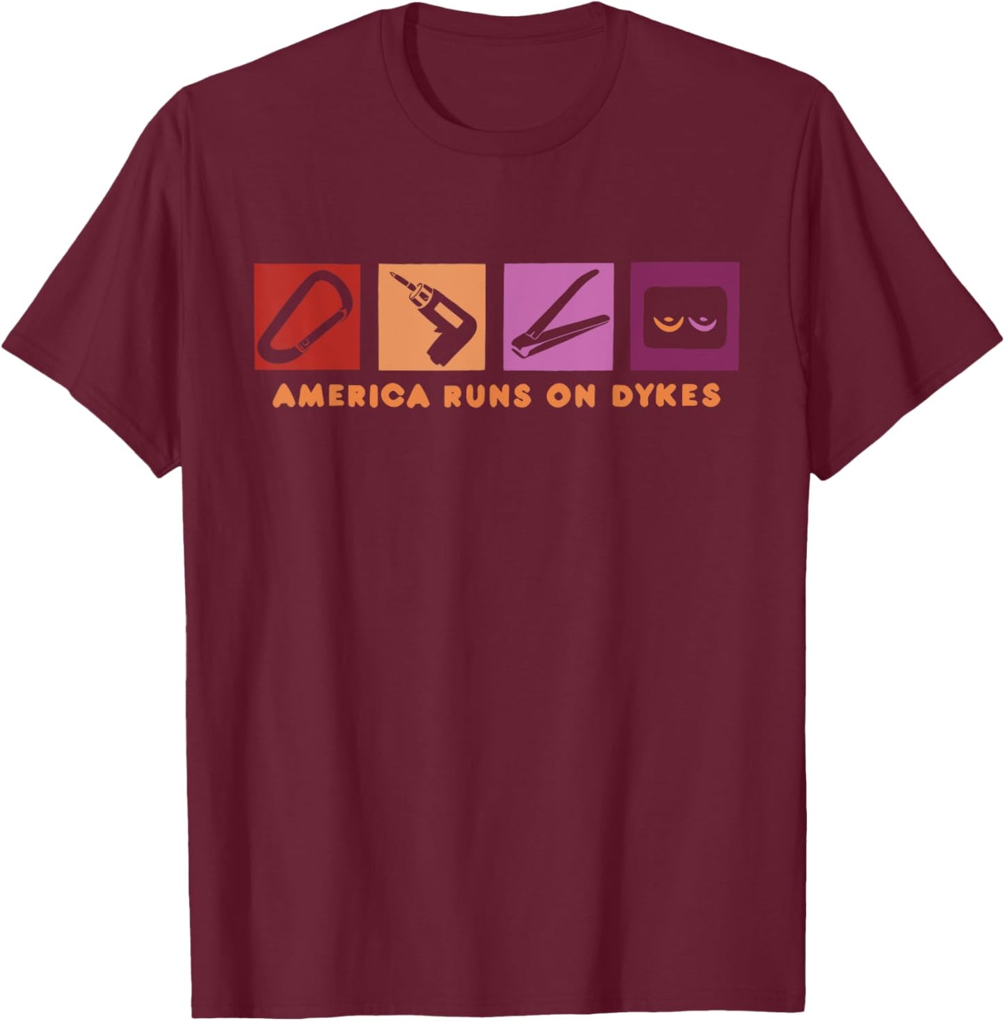 America Runs On Dykes Design T-Shirt - T-Shirt | Maroon