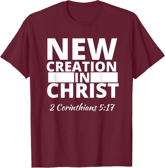 2 Corinthians 5:17 New Creation In Christ T-Shirt - T-Shirt | Maroon