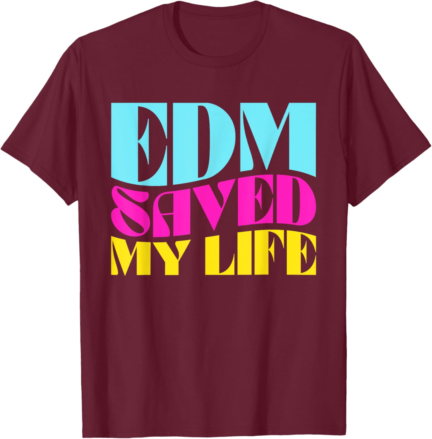 EDM Saved My Life - Rave Festival T-Shirt - T-Shirt | Maroon