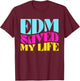 EDM Saved My Life - Rave Festival T-Shirt - T-Shirt | Maroon