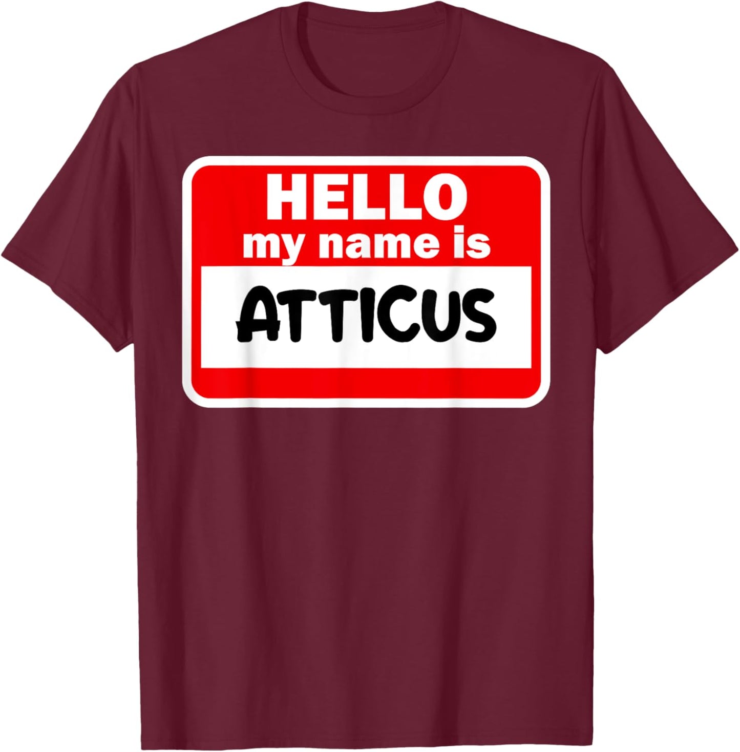 Atticus Hello Hi My Name Is Name On Custom T-Shirt - T-Shirt | Maroon