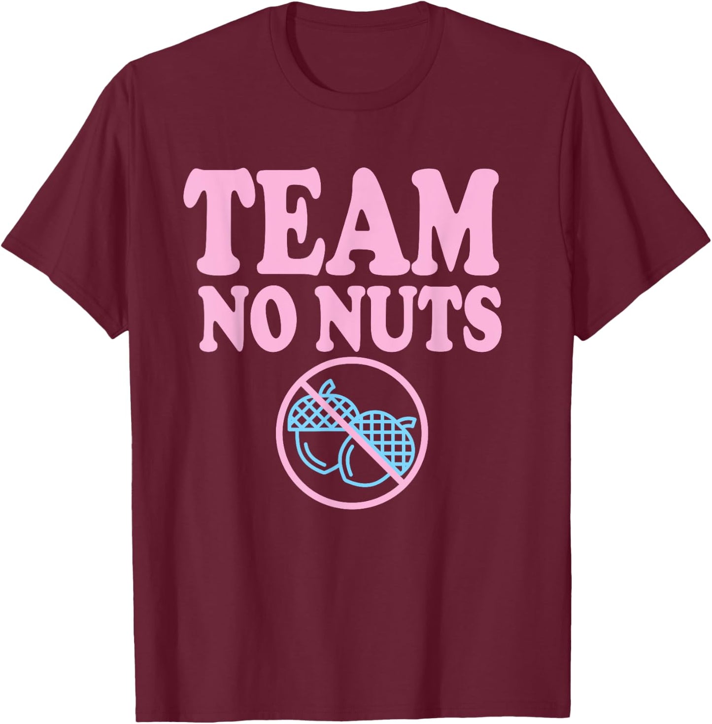 Team No Nuts Funny Gender Reveal Design T-Shirt - T-Shirt | Maroon