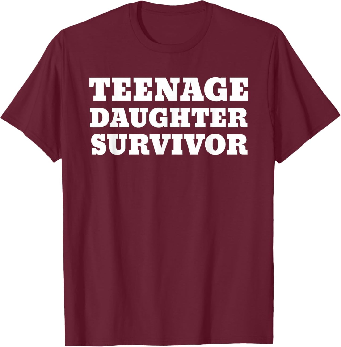 Teenage Daughter Survivor Funny T-Shirt - T-Shirt | Maroon