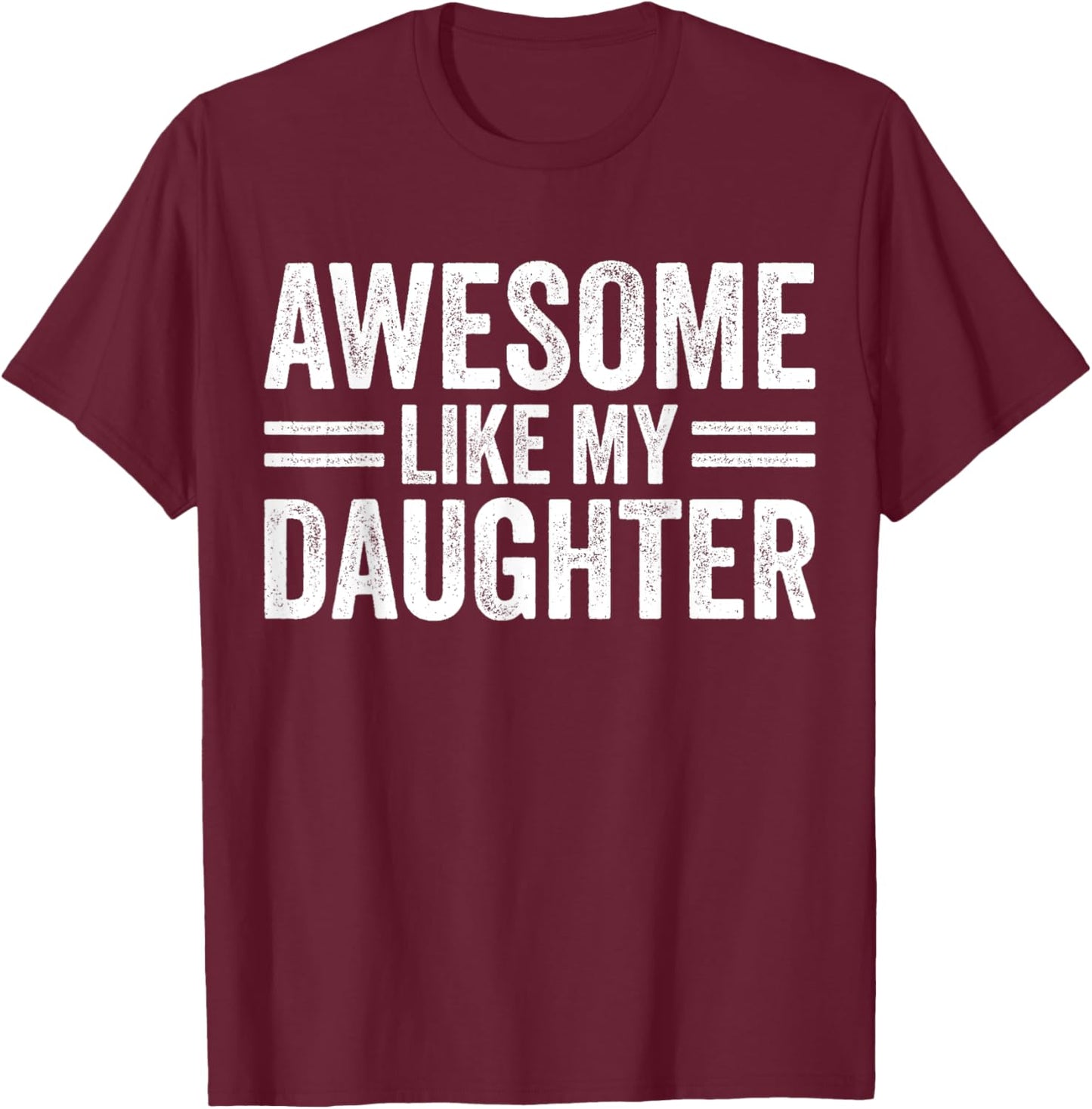 Awesome Like My Daughter Fathers Day For Dad Birthday Men T-Shirt - T-Shirt | Maroon