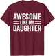 Awesome Like My Daughter Fathers Day For Dad Birthday Men T-Shirt - T-Shirt | Maroon