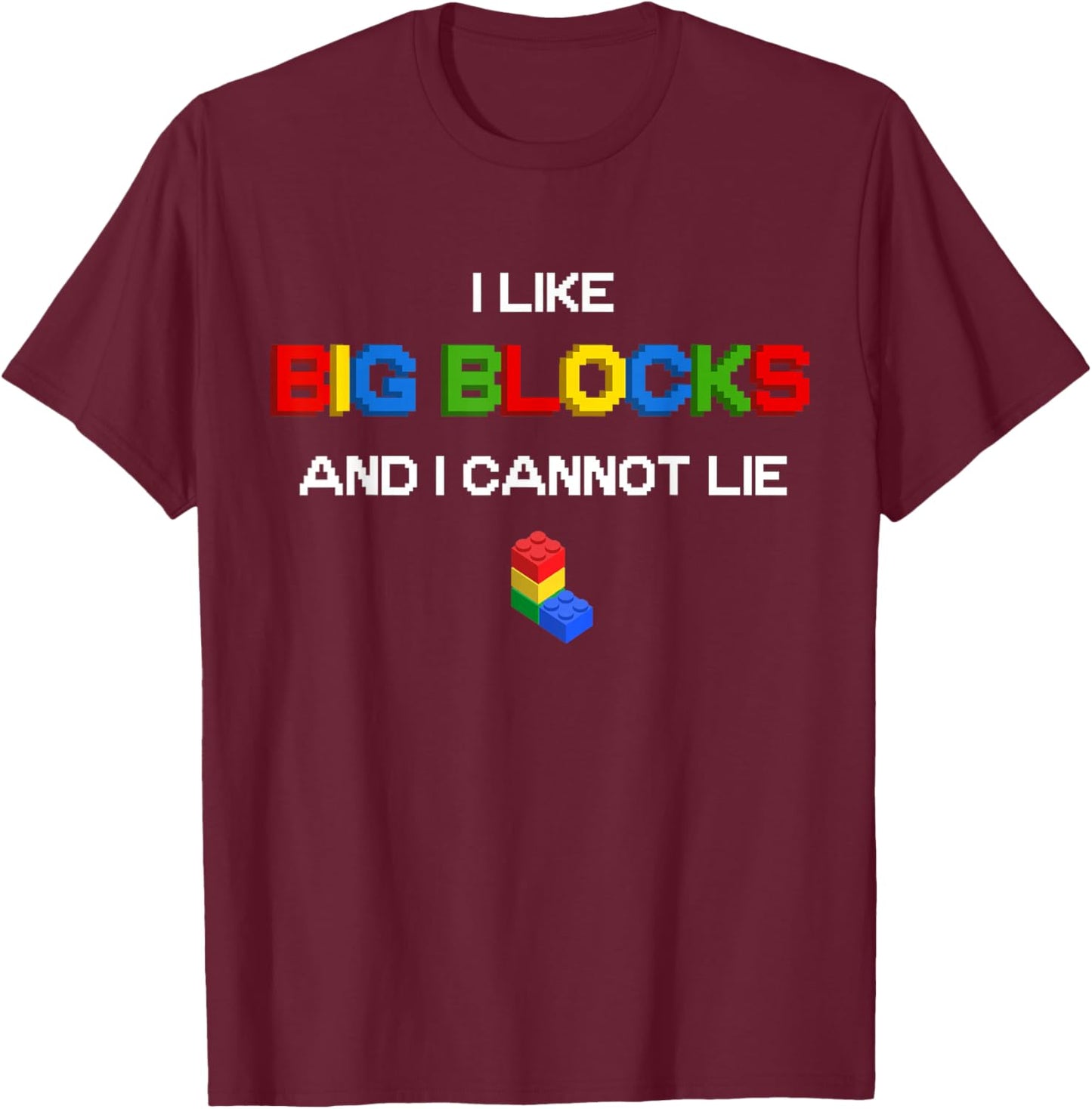 Funny I Like Big Building Blocks I Cannot Lie T-Shirt - T-Shirt | Maroon