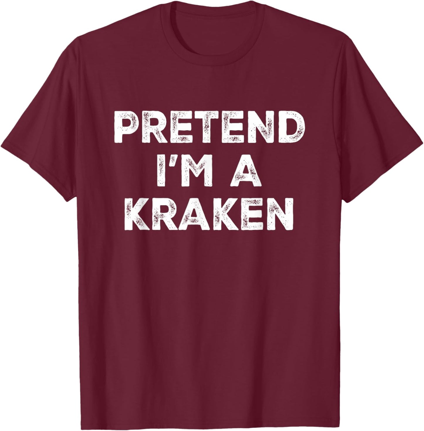 Pretend I'm A Kraken Lazy Halloween Costume T-Shirt - T-Shirt | Maroon