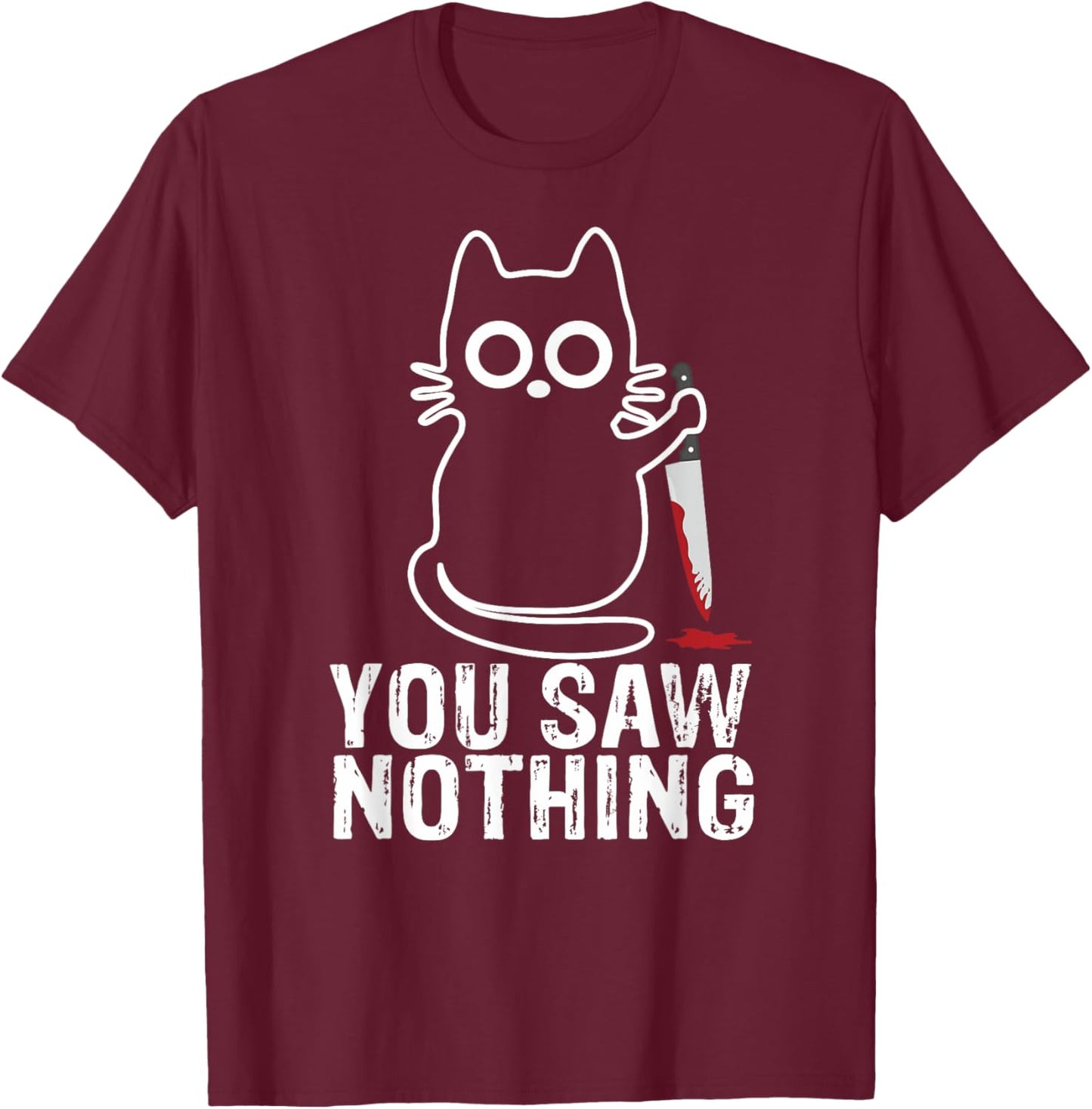 You Saw Nothing! - Funny Cat With Knife Graphic Design Men Women Girls Kids T-Shirt - T-Shirt | Maroon