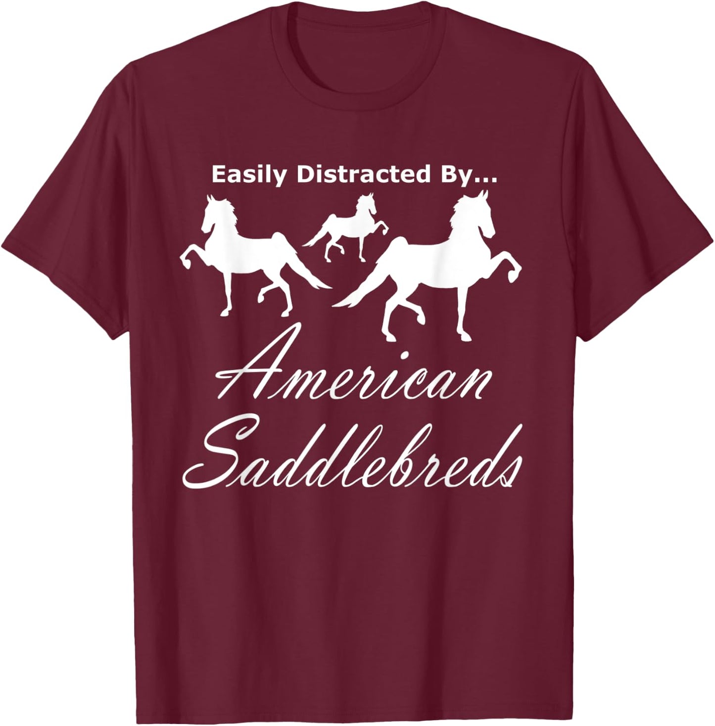 Easily Distracted By, World Champion 5 Gaited Saddlebred T-Shirt - T-Shirt | Maroon