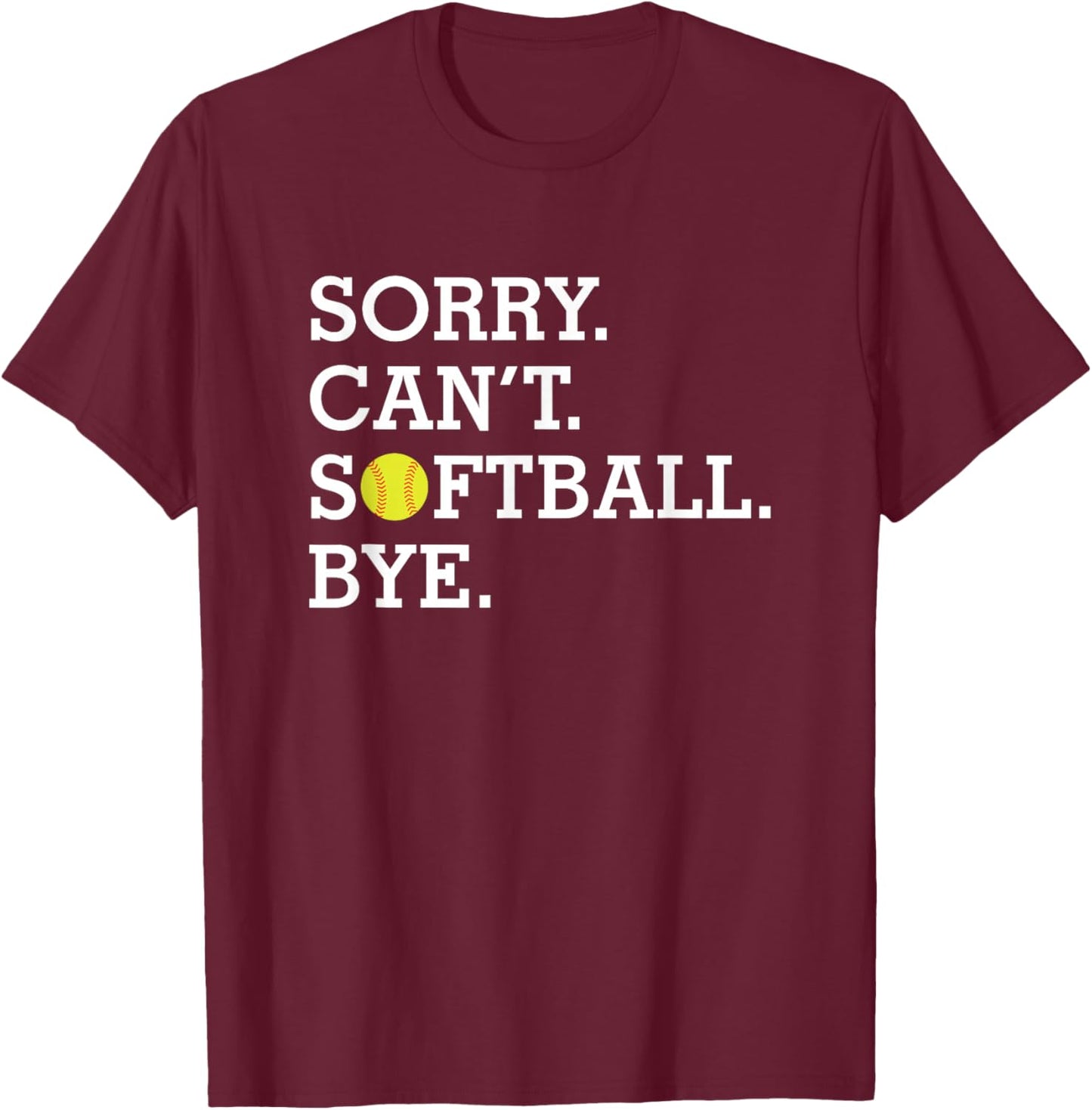 Sorry Can't Softball Bye Funny Girl's Women's Softball T-Shirt - T-Shirt | Maroon