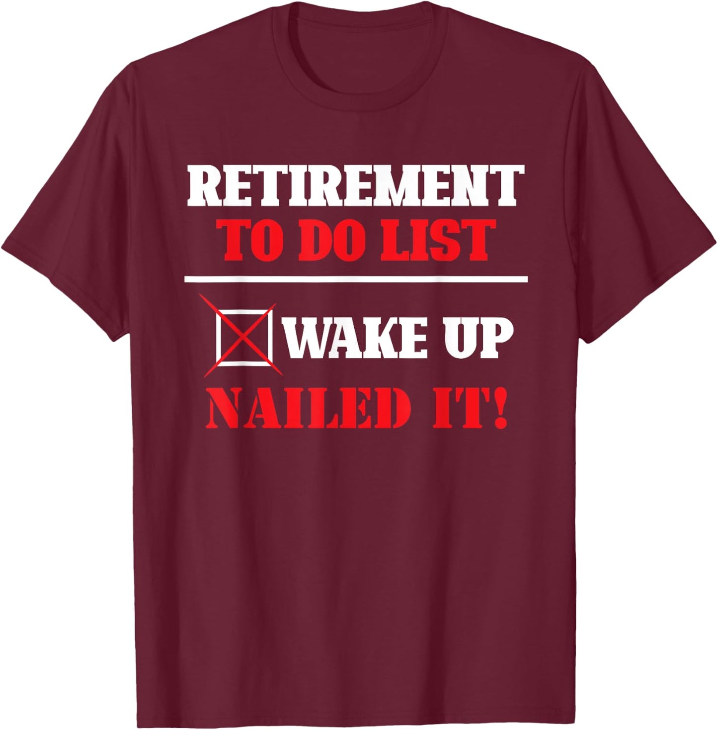 Funny Retirement To Do List Wake Up Nailed It Retirement T-Shirt - T-Shirt | Maroon