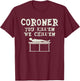 Coroner You Kill'em We Chill'em Medical Examiner Coroners T-Shirt - T-Shirt | Maroon