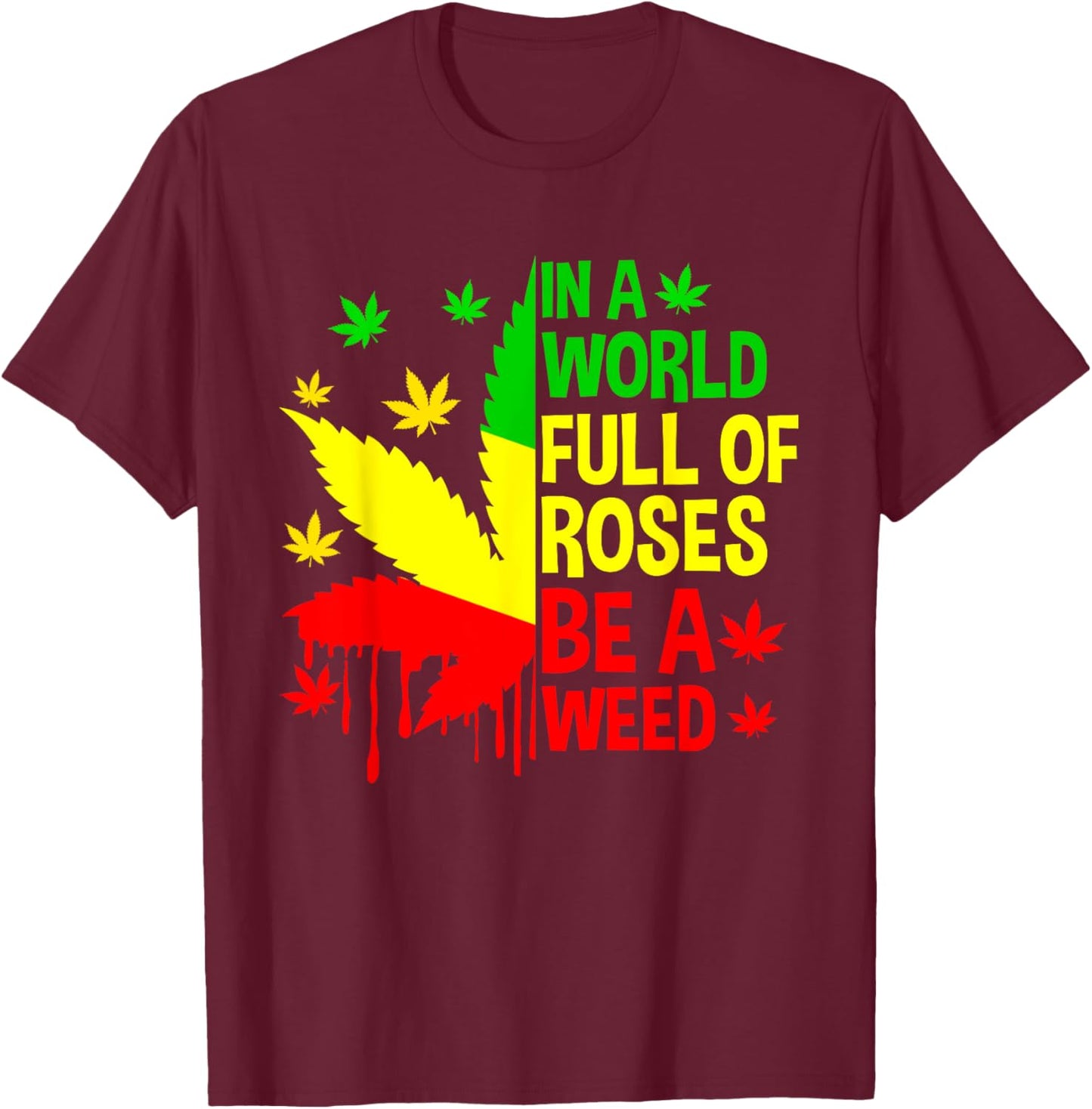 Be Weed Cannabis 420 Marijuana Funny Rasta Jamaica T-Shirt - T-Shirt | Maroon