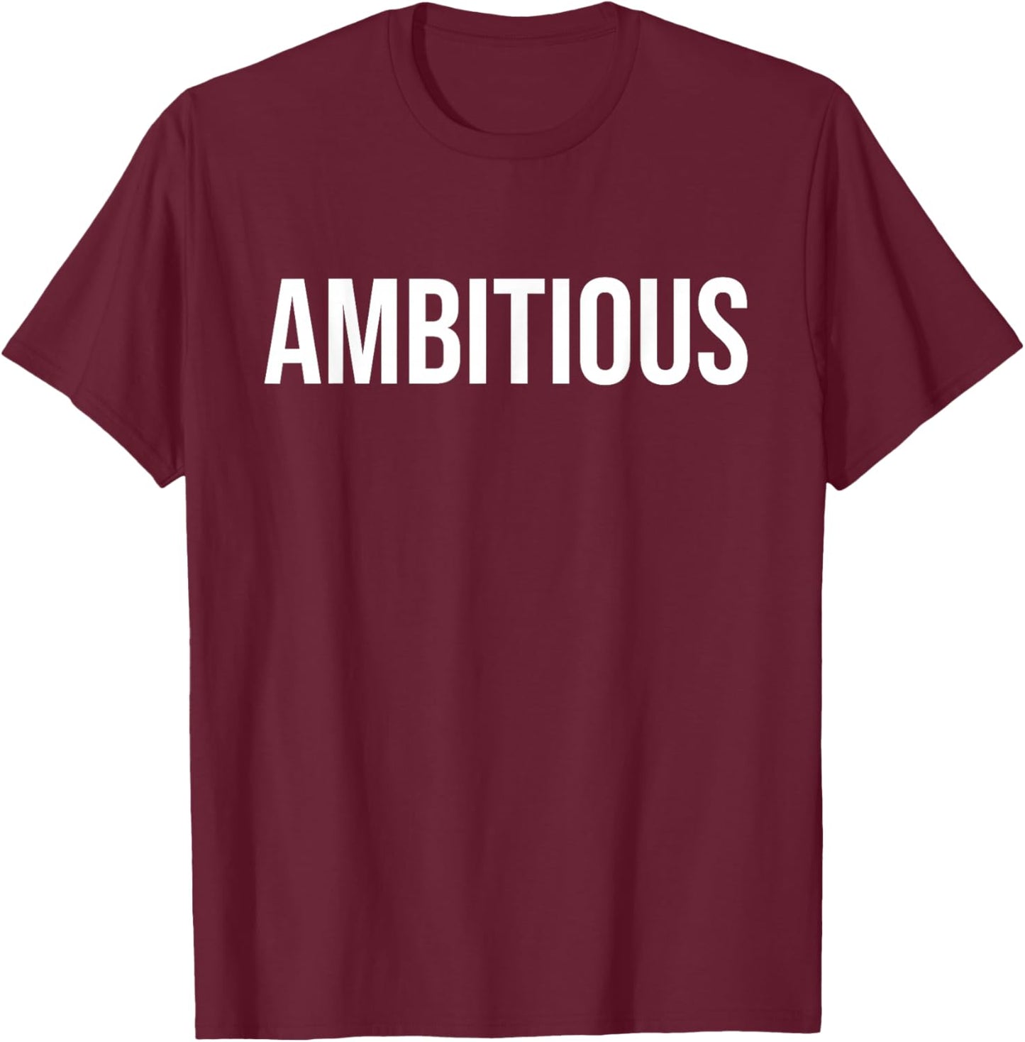 Ambitious Motivational Inspiring Men Women Minimalist T-Shirt - T-Shirt | Maroon