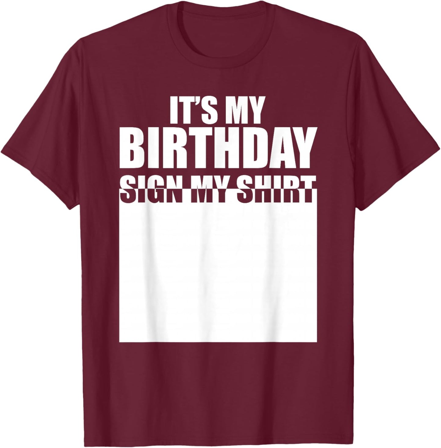 It's My Birthday Sign My Shirt Birthday Autograph T-Shirt - T-Shirt | Maroon