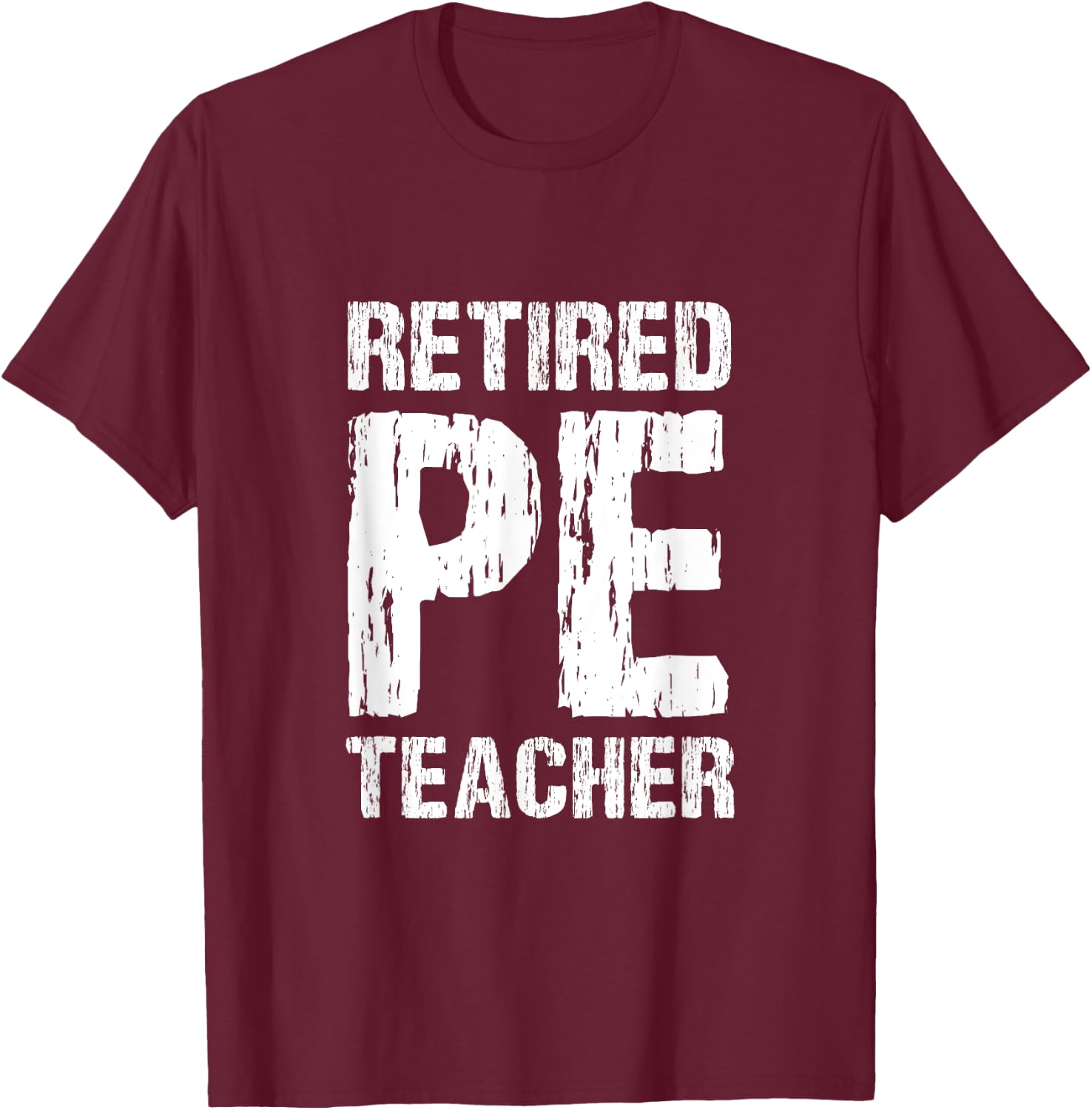 Retired PE Teacher Retirement Phys Ed Physical Education T-Shirt - T-Shirt | Maroon