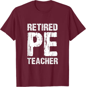 Retired PE Teacher Retirement Phys Ed Physical Education T-Shirt - T-Shirt | Maroon