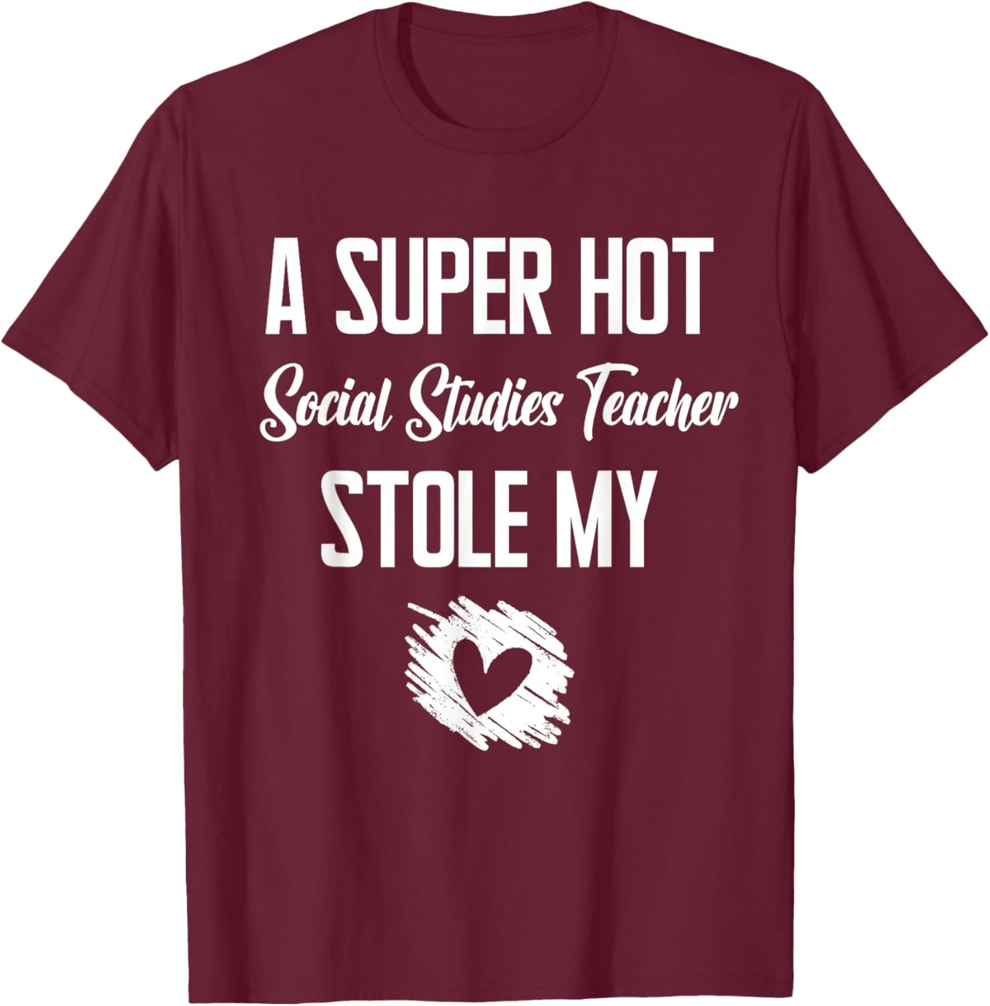 A Super Hot Social Studies Teacher Stole My Heart Cute I T-Shirt - T-Shirt | Maroon