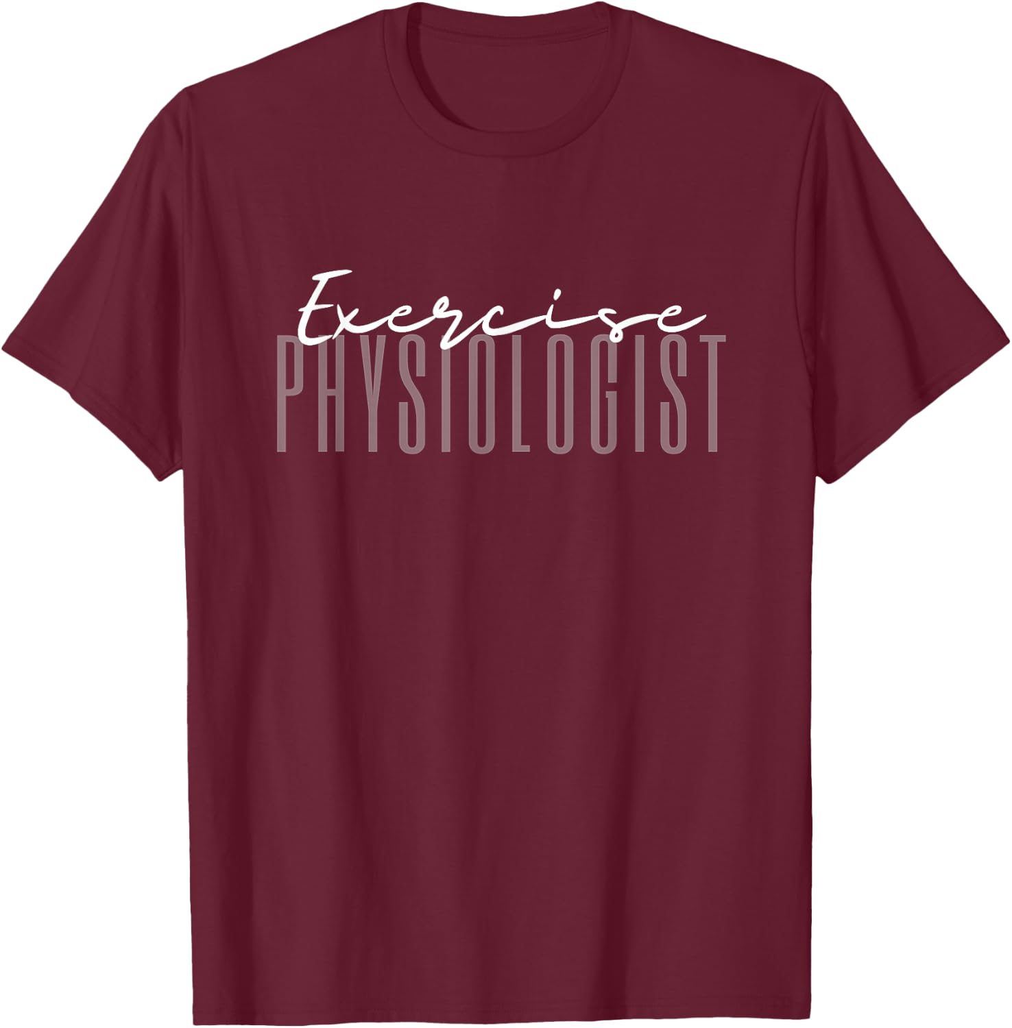 Exercise Physiologist Exercise Physiology Physical Therapy T-Shirt - T-Shirt | Maroon