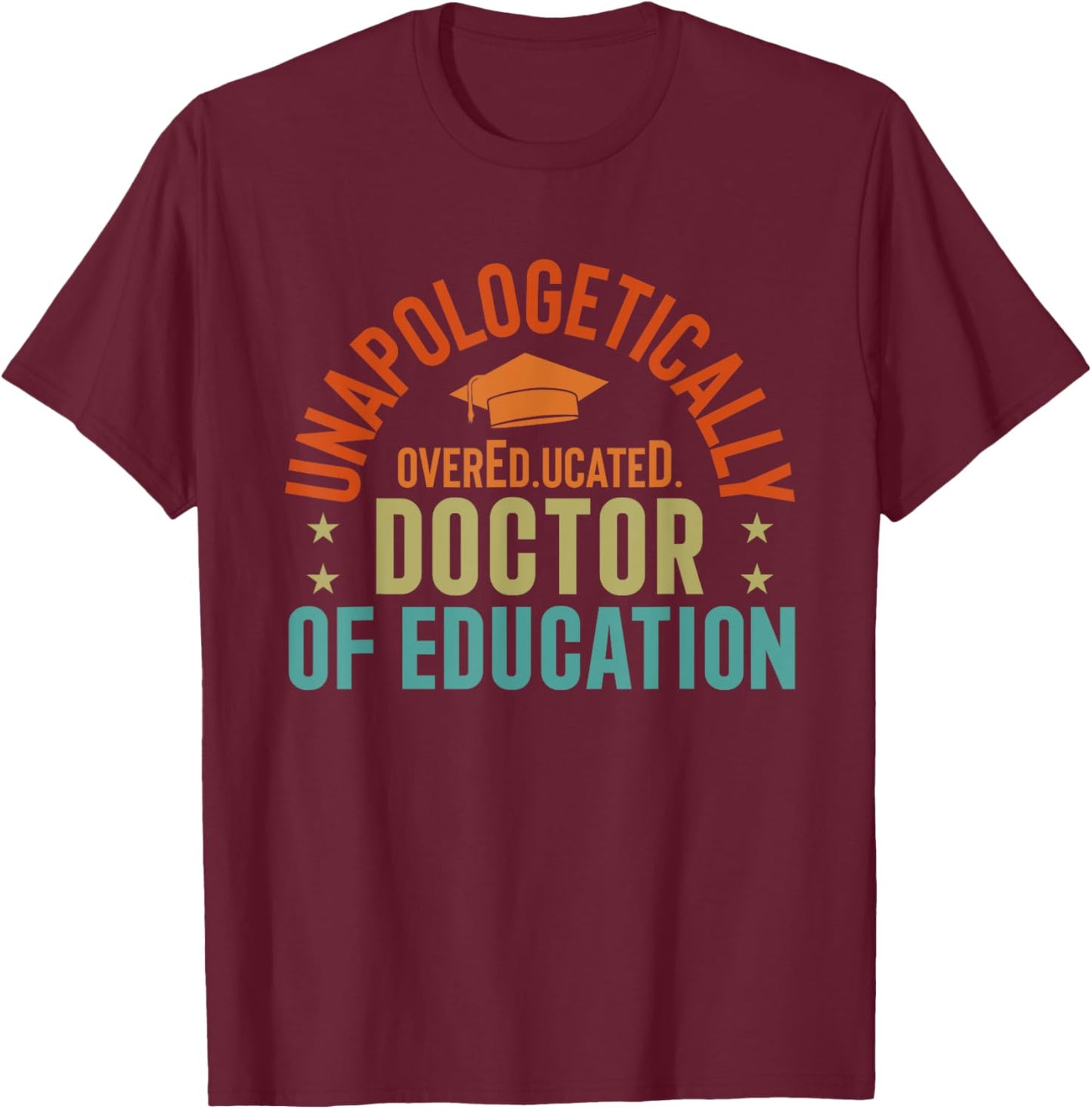 EdD Doctor of Education Overeducated Doctorate Graduation T-Shirt - T-Shirt | Maroon