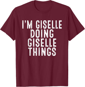 I'm Giselle Doing Giselle Things Funny Bday Christmas Gifts T-Shirt - T-Shirt | Maroon